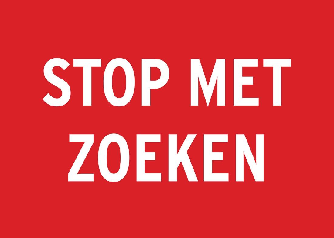 Martijn Engelbregt ‘ STOP MET ZOEKEN ‘, 2015, poster 1/1,
PHŒBUS•Rotterdam Martijn Engelbregt ‘ STOP MET ZOEKEN ‘, 2015, poster 1/1,
PHŒBUS•Rotterdam